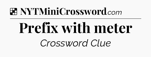 Solution: Prefix with meter - NYT Crossword