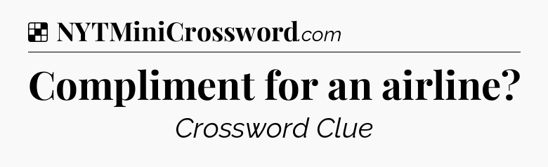 Solution: Compliment for an airline - NYT Crossword