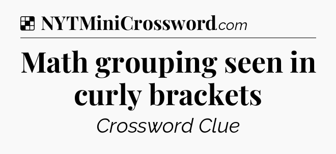 Solution: Math grouping seen in curly brackets - NYT Crossword