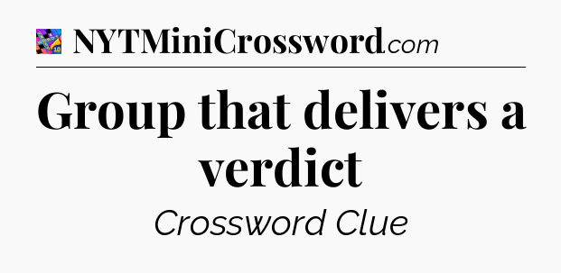 Group that delivers a verdict Crossword Clue