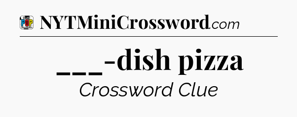 ___-dish pizza Crossword Clue