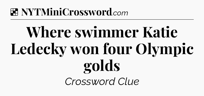 Solution: Where swimmer Katie Ledecky won four Olympic golds - NYT Crossword