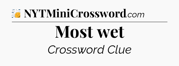 Most wet - 7 Little Words