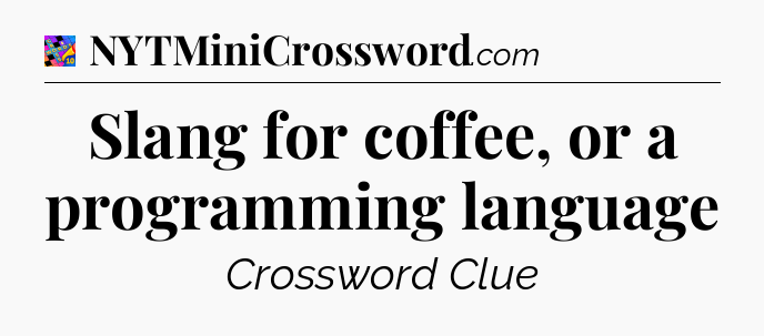 Slang for coffee, or a programming language Crossword Clue