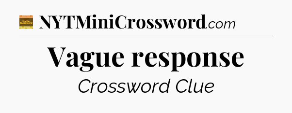 Vague response - Eugene Sheffer Crossword