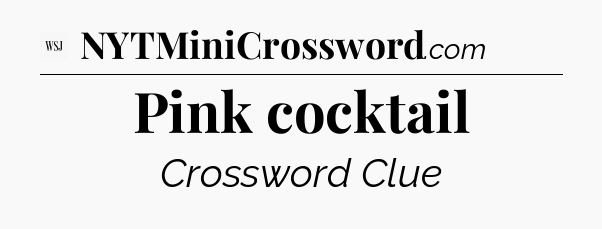 Pink cocktail - WSJ Crossword
