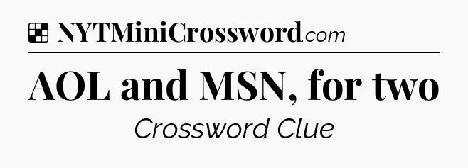 Solution: AOL and MSN, for two - NYT Crossword