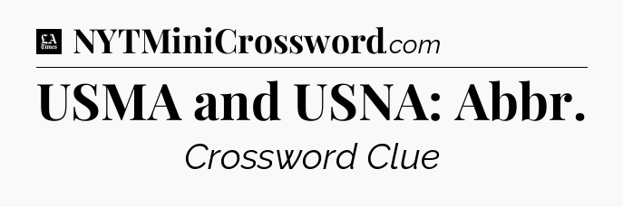 USMA and USNA: Abbr - LA Times Crossword