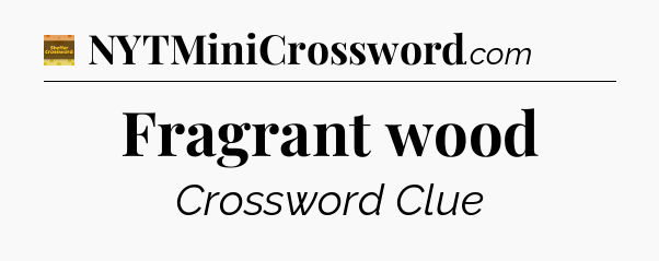 Fragrant wood - Eugene Sheffer Crossword
