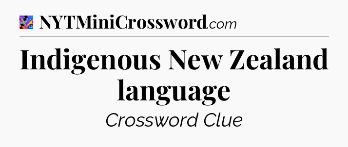 Indigenous New Zealand language Crossword Clue
