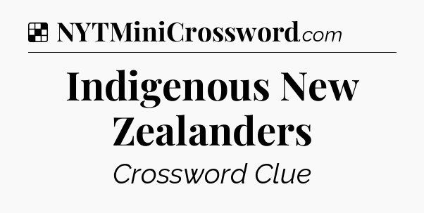 Solution: Indigenous New Zealanders - NYT Crossword