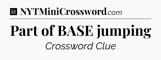 Part of BASE jumping - LA Times Crossword
