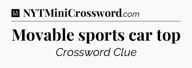 Movable sports car top - LA Times Crossword