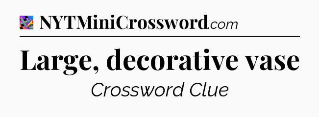 Large, decorative vase Crossword Clue