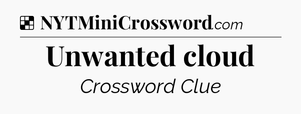 Solution: Unwanted cloud - NYT Crossword