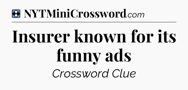 Solution: Insurer known for its funny ads - NYT Mini Crossword