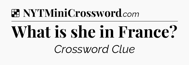 Solution: What is she in France - NYT Crossword