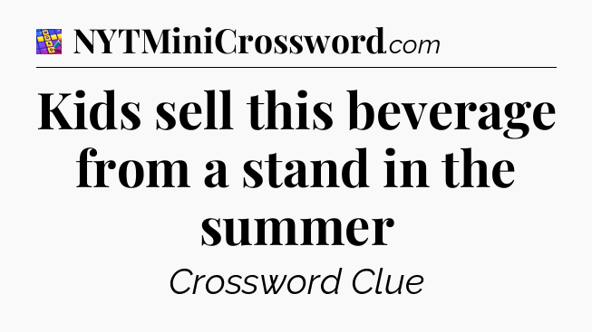 Kids sell this beverage from a stand in the summer Codycross