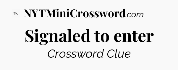 Signaled to enter - WSJ Crossword