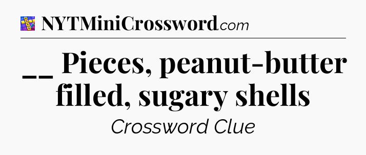 __ Pieces, peanut-butter filled, sugary shells Codycross