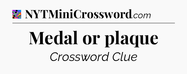 Medal or plaque Crossword Clue