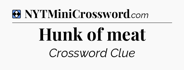 Solution: Hunk of meat - NYT Mini Crossword