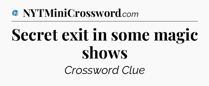 Secret exit in some magic shows Crossword Clue