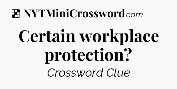 Solution: Certain workplace protection - NYT Crossword