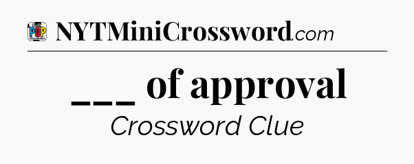 ___ of approval Crossword Clue