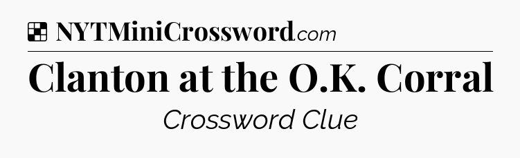 Solution: Clanton at the O.K. Corral - NYT Crossword