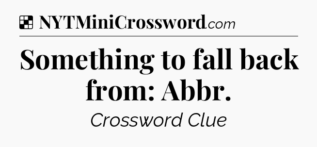 Solution: Something to fall back from: Abbr - NYT Crossword