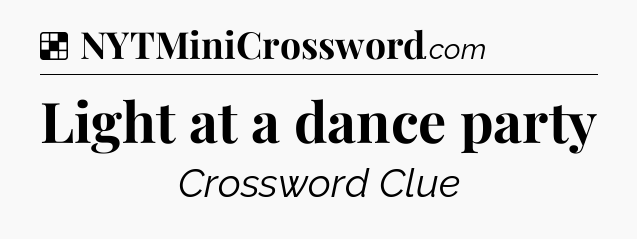 Solution: Light at a dance party - NYT Crossword