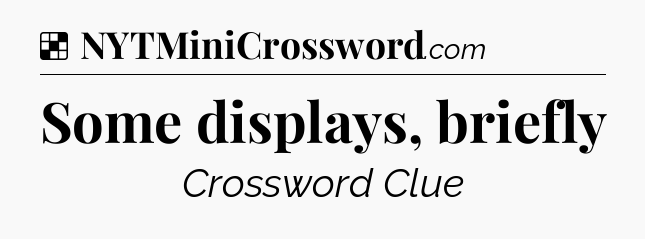 Solution: Some displays, briefly - NYT Crossword