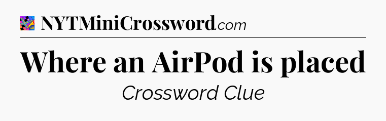 Where an AirPod is placed Crossword Clue