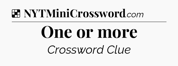 Solution: One or more - NYT Crossword