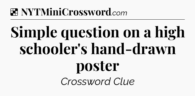Solution: Simple question on a high schooler's hand-drawn poster - NYT Crossword