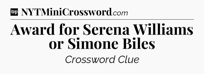 Award for Serena Williams or Simone Biles Crossword Clue