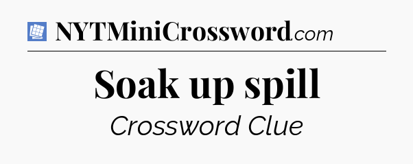 Soak up spill Puzzle Page Crossword Clue