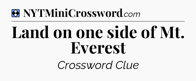 Solution: Land on one side of Mt. Everest - NYT Mini Crossword