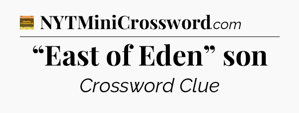 “East of Eden” son crossword clue Eugene Sheffer