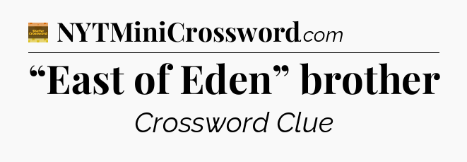 “East of Eden” brother - Eugene Sheffer Crossword