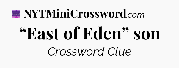 “East of Eden” son - Thomas Joseph Crossword
