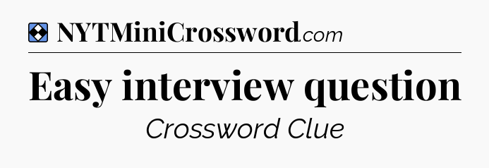 Solution: Easy interview question - NYT Mini Crossword
