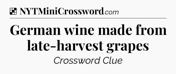 Solution: German wine made from late-harvest grapes - NYT Crossword