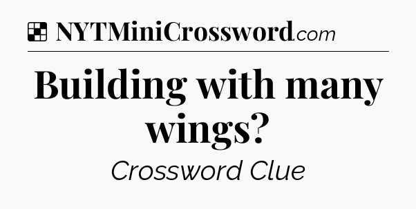 Solution: Building with many wings - NYT Crossword