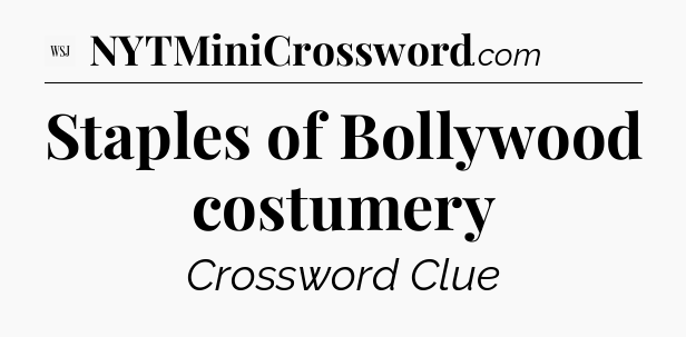 Staples of Bollywood costumery - WSJ Crossword