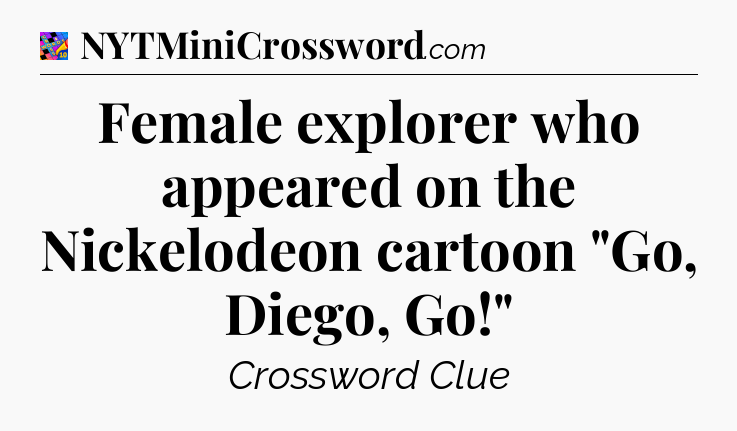 Female explorer who appeared on the Nickelodeon cartoon 