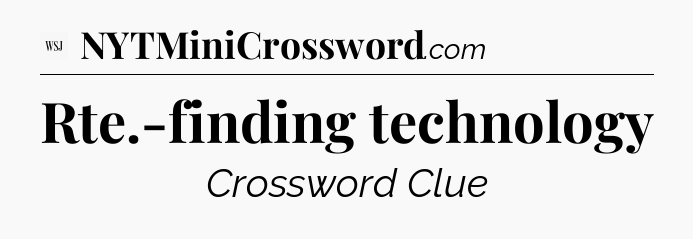 Rte.-finding technology - WSJ Crossword