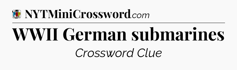 WWII German submarines Crossword Clue