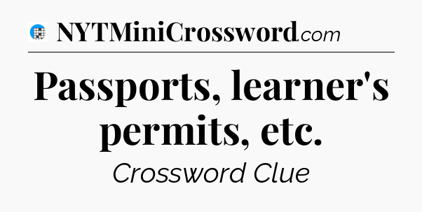 Passports, learner's permits, etc Crossword Clue